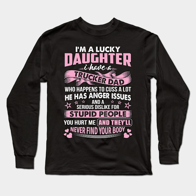 Lucky Daughter Of Trucker Dad Proud Trucker T Shirts For Trucker Gift For Trucker Family Long Sleeve T-Shirt by Murder By Text